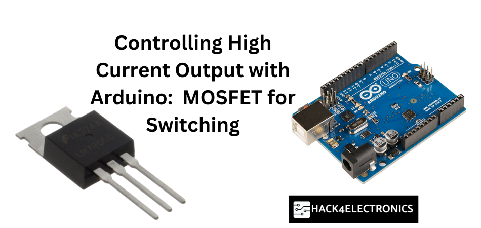 Controlling High Current Output with Arduino: Utilizing MOSFET for Switching